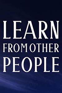 Learn From Other People