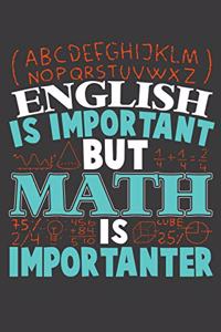 English Is Important But Math Is Importanter: 120 Seiten (6x9 Zoll) Liniertes Notizbuch für Mathe Freunde I Mathematik Journal I Mathelehrer Notizblock I Algebra Notizheft