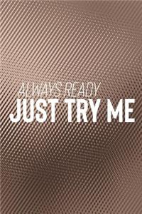 Always Ready Just Try Me