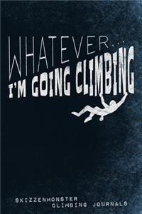 Whatever... I'm Going Climbing