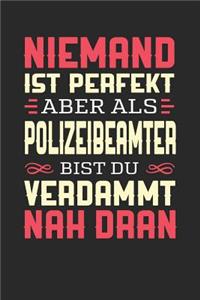 Niemand Ist Perfekt Aber ALS Polizeibeamter Bist Du Verdammt Nah Dran