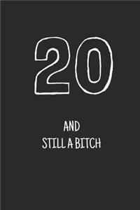 20 and still a bitch