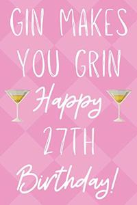 Gin Makes You Grin Happy 27th Birthday