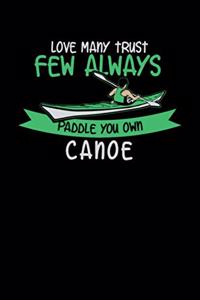 Love Many Trust Few Always Paddle Your Own Canoe