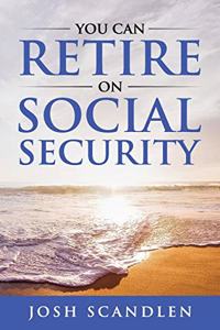 You CAN RETIRE On Social Security