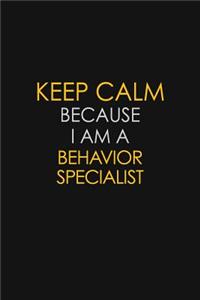 Keep Calm Because I Am A Behavior Specialist