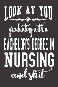 Look At You Graduating With A Bachelor's Degree In Nursing And Shit