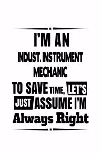 I'm An Indust. Instrument Mechanic To Save Time, Let's Assume That I'm Always Right