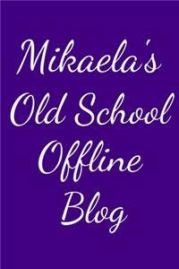 Mikaela's Old School Offline Blog