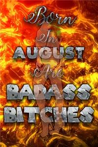Born In August Are Badass Bitches
