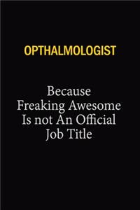 Opthalmologist Because Freaking Awesome Is Not An Official Job Title