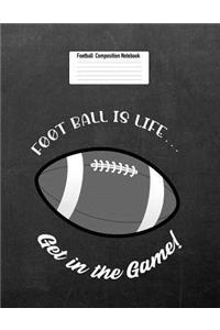 Foot Ball Is Life... Get in the Game!