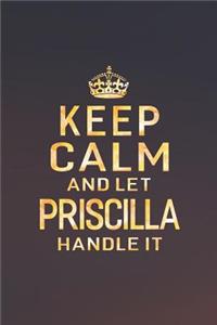 Keep Calm and Let Priscilla Handle It