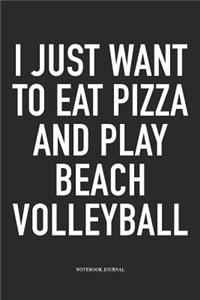 I Just Want to Eat Pizza and Play Beach Volleyball