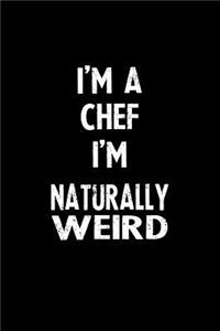I'm a Chef I'm Naturally Weird