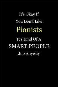 It's Okay If You Don't Like Pianists It's Kind Of A Smart People Job Anyway