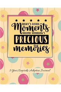Today's Little Moments Become Tomorrow's Precious Memories