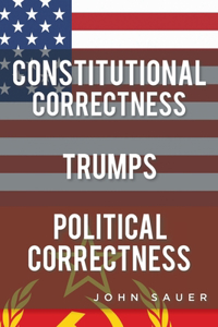 Constitutional Correctness Trumps Political Correctness
