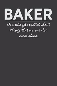 Baker - one who gets excited about things that no one else cares about