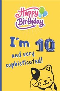 I´m 10 and Very Sophisticated!: 6" X 9" LINED NOTEBOOK 120 Pgs. CREATIVE AND FUNNY BIRTHDAY GIFT. Notepad, Journal, Diary, 10 YEARS OLD. School Agenda