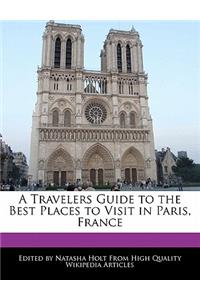 A Travelers Guide to the Best Places to Visit in Paris, France