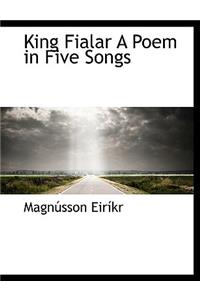 King Fialar a Poem in Five Songs