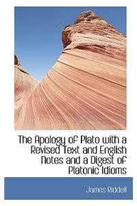 The Apology of Plato with a Revised Text and English Notes and a Digest of Platonic Idioms