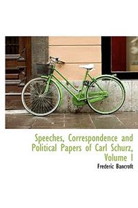Speeches, Correspondence and Political Papers of Carl Schurz, Volume I
