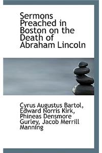 Sermons Preached in Boston on the Death of Abraham Lincoln