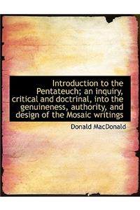 Introduction to the Pentateuch; An Inquiry, Critical and Doctrinal, Into the Genuineness, Authority, and Design of the Mosaic Writings