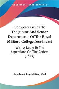 Complete Guide To The Junior And Senior Departments Of The Royal Military College, Sandhurst