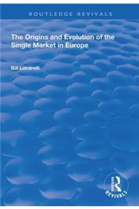 The Origins and Evolution of the Single Market in Europe