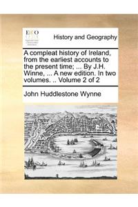 A Compleat History of Ireland, from the Earliest Accounts to the Present Time; ... by J.H. Winne, ... a New Edition. in Two Volumes. .. Volume 2 of 2