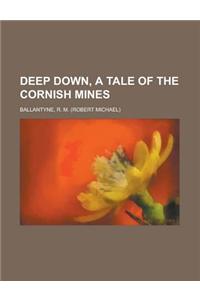 Deep Down, a Tale of the Cornish Mines
