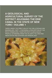 A Geological and Agricultural Survey of the District Adjoining the Erie Canal in the State of New York (Volume 1); Taken Under the Direction of the Hon. Stephen Van Rensselaer. Part I. Containing a Description of the Rock Formations Together with a