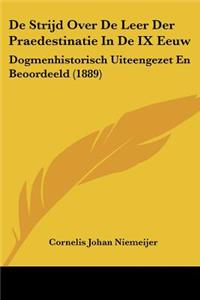 De Strijd Over De Leer Der Praedestinatie In De IX Eeuw: Dogmenhistorisch Uiteengezet En Beoordeeld (1889)