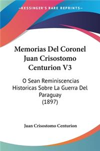 Memorias Del Coronel Juan Crisostomo Centurion V3