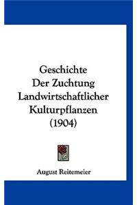 Geschichte Der Zuchtung Landwirtschaftlicher Kulturpflanzen (1904)