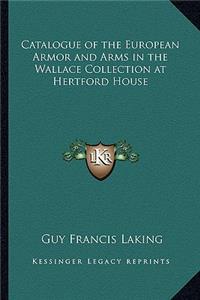 Catalogue of the European Armor and Arms in the Wallace Collection at Hertford House