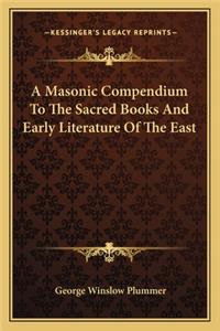 Masonic Compendium to the Sacred Books and Early Literature of the East