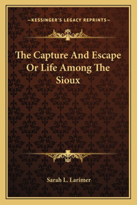Capture and Escape or Life Among the Sioux