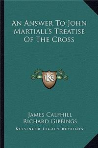An Answer To John Martiall's Treatise Of The Cross