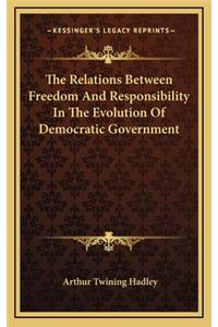 The Relations Between Freedom and Responsibility in the Evolution of Democratic Government