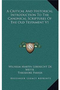 A Critical and Historical Introduction to the Canonical Scriptures of the Old Testament V1