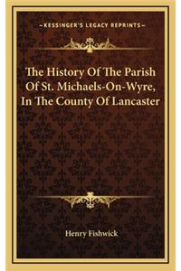 The History Of The Parish Of St. Michaels-On-Wyre, In The County Of Lancaster