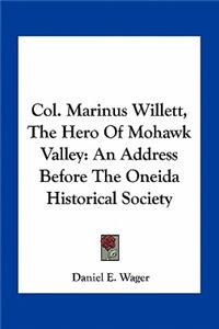 Col. Marinus Willett, the Hero of Mohawk Valley
