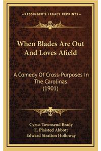 When Blades Are Out and Loves Afield