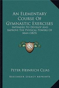 Elementary Course of Gymnastic Exercises