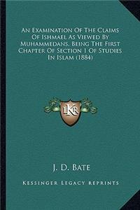 An Examination Of The Claims Of Ishmael As Viewed By Muhammedans, Being The First Chapter Of Section 1 Of Studies In Islam (1884)