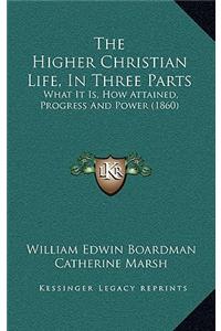 The Higher Christian Life, in Three Parts